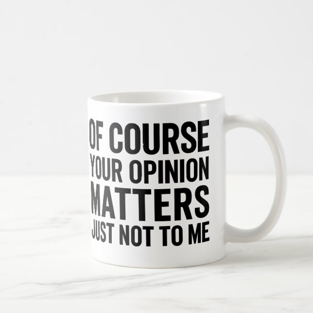 MUG BIEN SÛR VOTRE AVIS COMPTE JUSTE PAS POUR MOI  (Droite)