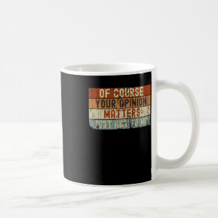 Mug Bien Sûr, Votre Opinion Ne M'Est Tout Simplement P