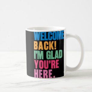 Mug Bienvenue De Retour Je Suis Heureux Que Vous Soyez
