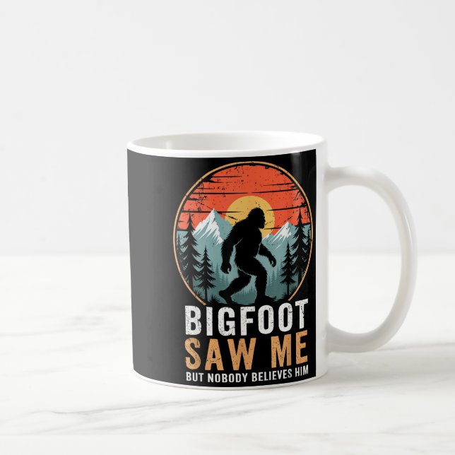 Mug Bigfoot Saw Me But Nobody Believes Him Humor Funny (Droite)