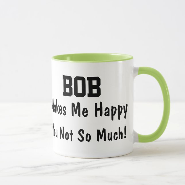 Mug Bob Me Rend Heureux Vous Pas Tellement Cadeau Drôl (Droite)