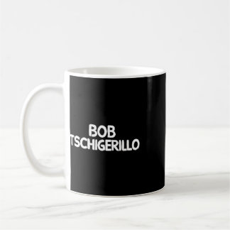 Mug Bob Tschigerillo