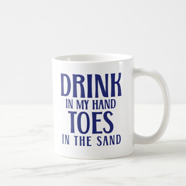 Mug Boire dans ma main, orteils dans le sable Citation (Droite)