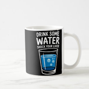 Mug Boire de l'eau choque votre foie drôle sarcasme