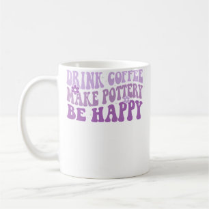 Mug Boire du café, faire de la poterie, être heureux,