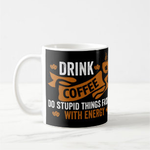 Mug boire du café faire des choses idiotes plus vite a