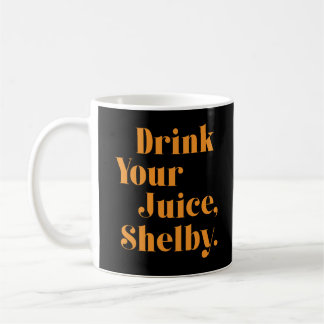 Mug Boire ton jus Shelby