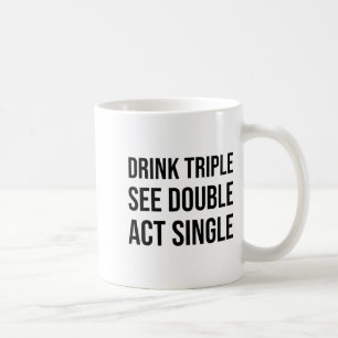 Mug Boire Triple Voir Double Agir en Simple - Drôle de