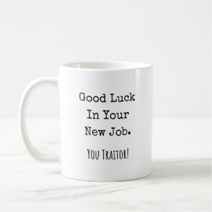 Mug bonne chance dans votre nouveau travail. traître !