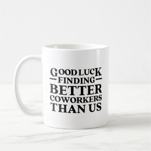 Mug Bonne Chance Trouver De Meilleurs Cotravailleurs Q