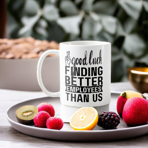 Mug Bonne Chance Trouver De Meilleurs Employés Que Nou