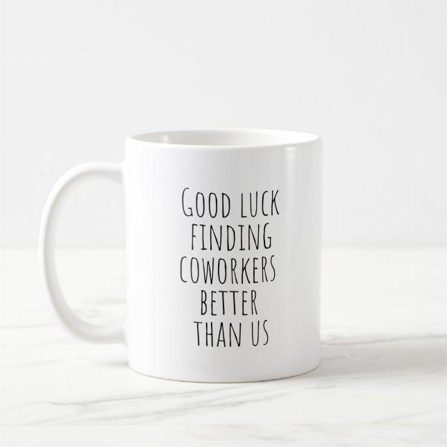Mug Bonne Chance Trouver Des Coworkers Mieux Que Nous (Gauche)
