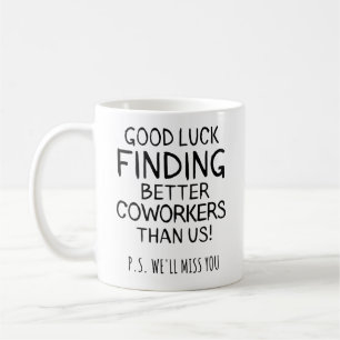 Mug Bonne Chance Trouver Des Coworkers Mieux Que Nous