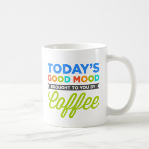 Mug Bonne humeur d'aujourd'hui apportée à vous par d