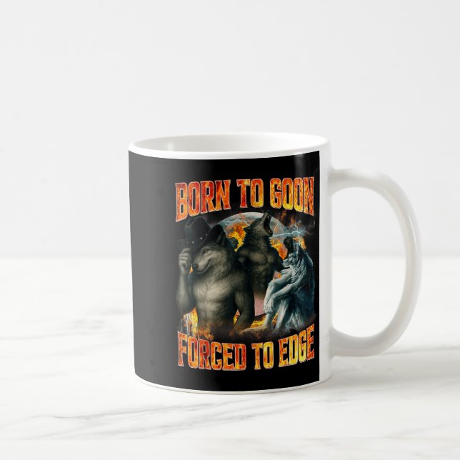 Mug Born To Goon Forced To Edge Funny Alpha Wolf Meme  (Droite)
