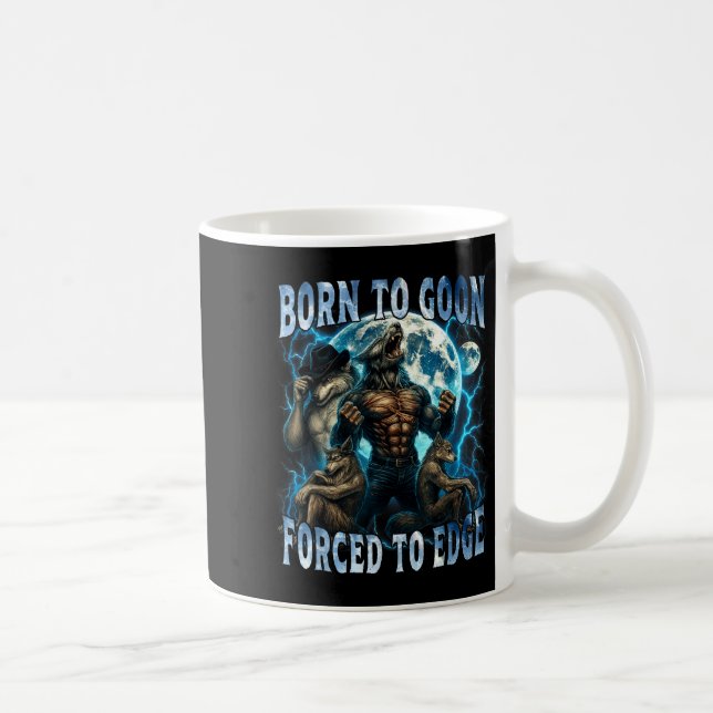 Mug Born To Goon Forced To Edge Funny Alpha Wolf Meme  (Droite)