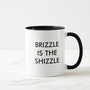 MUG BRIZZLE EST LE SHIZZLE