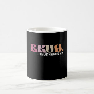Mug Bruh Anciennement Connu Comme Maman Fête des Mères