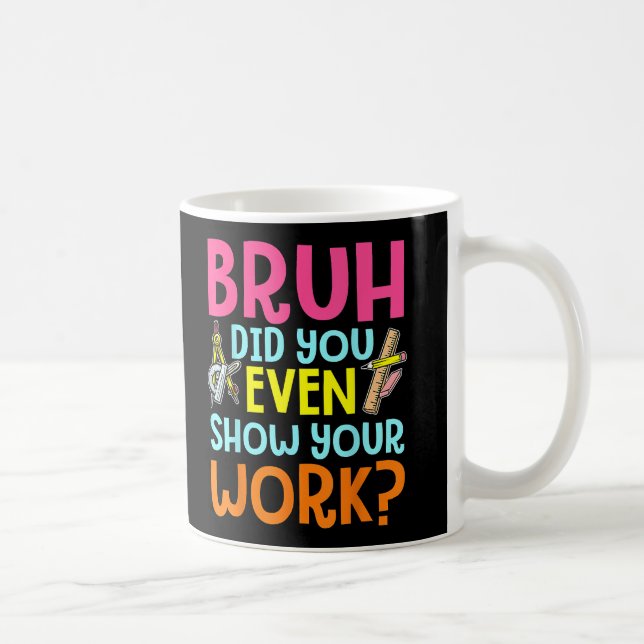 Mug Bruh Avez-Vous Même Montré Votre Professeur De Mat (Droite)