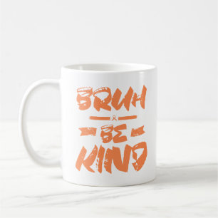 Mug Bruh Be Kind Orange Unity Day Teacher Harmony Day