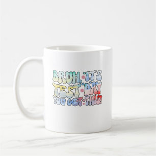 Mug Bruh C’est le jour du test Vous avez eu ce jour du