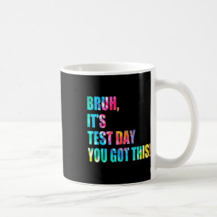 Mug Bruh C’est le jour du test Vous avez eu ce jour du