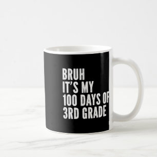 Mug Bruh C'Est Mes 100 Jours De 3E Année Enseignant 10