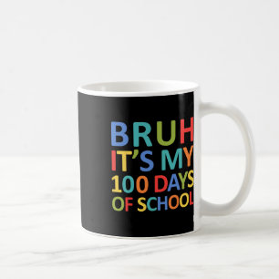 Mug Bruh C'Est Mes 100 Jours D'École 100E Jour D'École