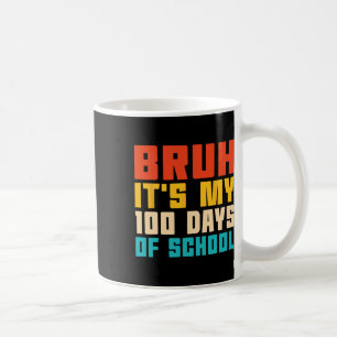 Mug Bruh C'est mes 100 jours d'enseignant scolaire et
