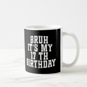 Mug Bruh C'Est Mon 17ème Anniversaire 17 Anniversaire