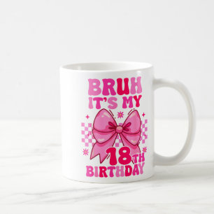 Mug Bruh C'est Mon 18e Anniversaire Filles Femmes Adol