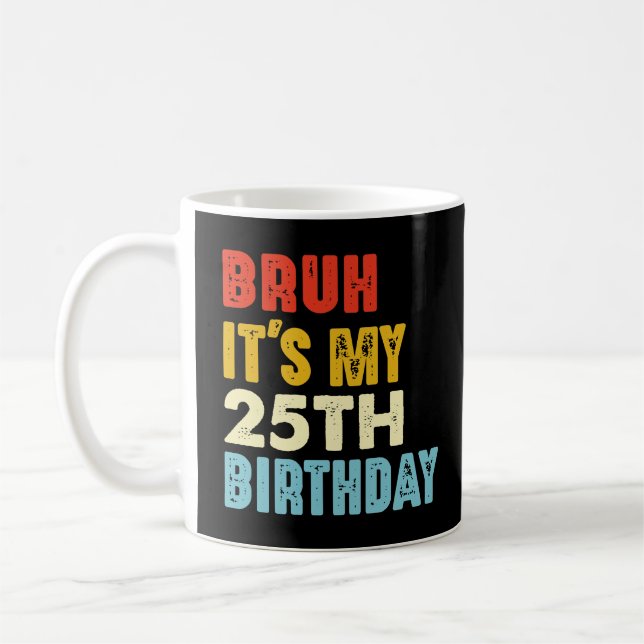 Mug Bruh c'est mon 25e anniversaire Femmes de 25 ans H (Gauche)