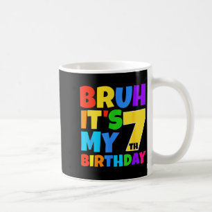 Mug Bruh C'est mon 7e anniversaire Drôle de fête pour 