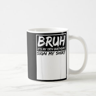 Mug Bruh C'est Mon Anniversaire De 13 Ans Signe Mon T-