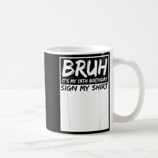 Mug Bruh C'est Mon Anniversaire De 13 Ans Signe Mon T- (Droite)