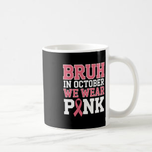 Mug Bruh En Octobre Nous Portons Le Cancer Du Sein Ros
