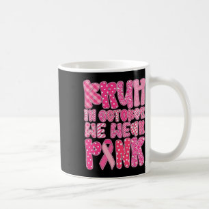 Mug Bruh En Octobre Nous Portons Pink Breast Cancer Aw