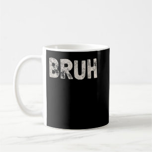 Mug Bruh Funny Meme Saying Brother Greeting Venin