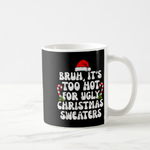 Mug Bruh Il Fait Trop Chaud Pour Les Pulls Laids Drôle