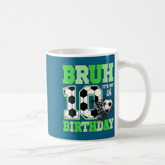 Mug Bruh It's My 10th Soccer Birthday Party Birthday B (Droite)
