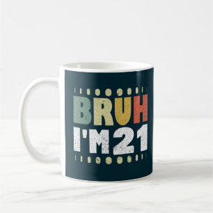 Mug Bruh J'ai 21 ans Femmes Hommes 21e anniversaire