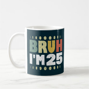 Mug Bruh J'ai 25 ans Amusant 25e anniversaire Vintage