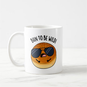 Mug Bun To Be Wild Funny Food Puns