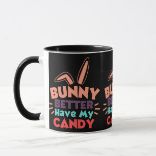 Mug Bunny ferait mieux d'avoir mon bonbon