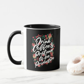 Mug "Buvez du café et faites semblant d'être productif