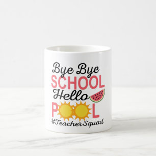 MUG BYE BYE SCHOOL HELLO POOL.