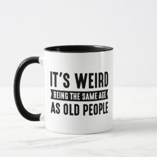 Mug C’est bizarre d’être le même âge que les personnes