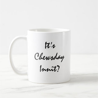 Mug C’est Chewsday Innit ?