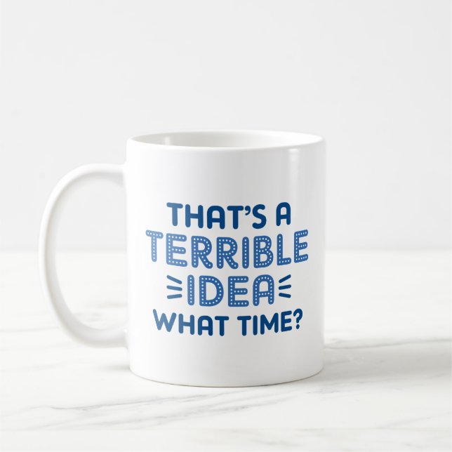 Mug C’est une terrible idée. À quelle heure ? (Gauche)