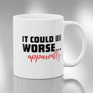 Mug Ça Pourrait Être Pire Apparemment   Humour de bure
